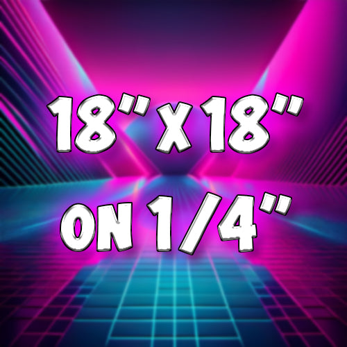 18"x18" on 1/4" Acrylic