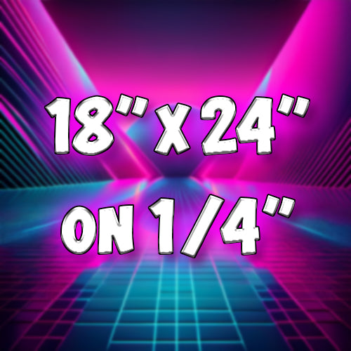 18"x24" on 1/4" Acrylic